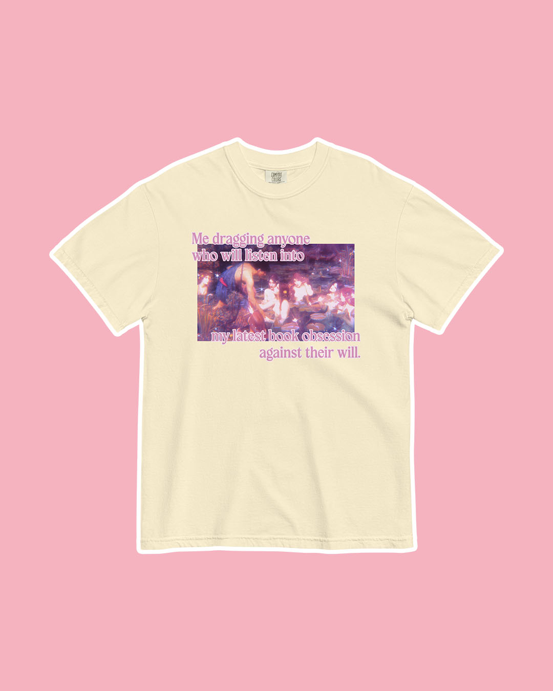 Fine art bookish shirt featuring a classic painting and the phrase 'Me dragging anyone who will listen into my latest book obsession against their will.'