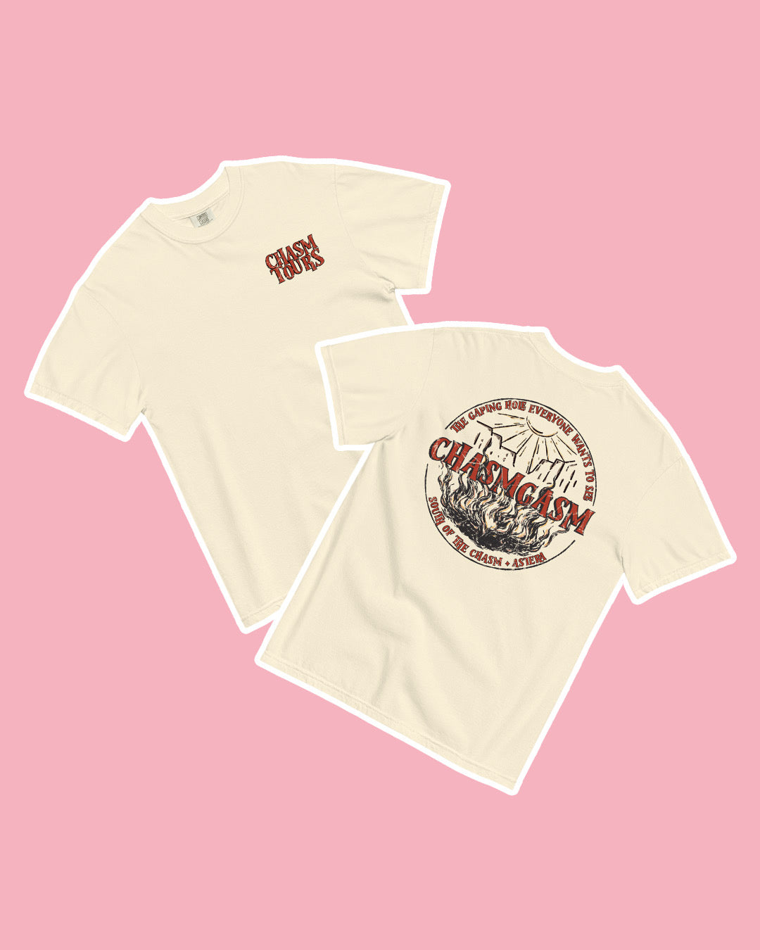 Ivory shirt on pink shirt featuring "Chasm Tours" in distressed red text on the front, top left, and a logo for "Chasmgasm" on the back with the text "The gaping hole everyone wants to see. South of the Chasm, Astera."