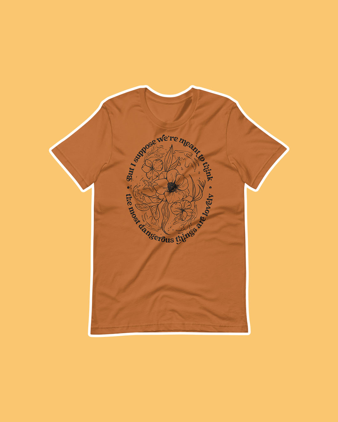A Bring Me Your Midnight shirt featuring the quote 'But I suppose we're meant to think the most dangerous things are lovely' surrounding illustrated flowers.