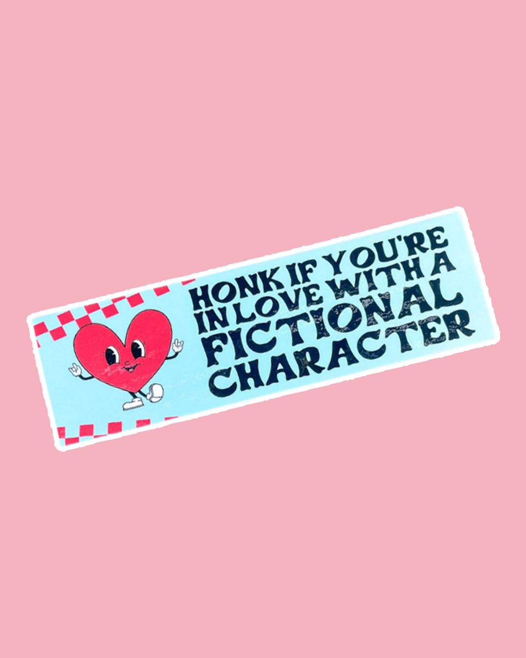 Bookish bumper sticker with a blue background and cartoon heart with facial features, arms, and legs, and the quote 'Honk if you're in love with a fictional character.'