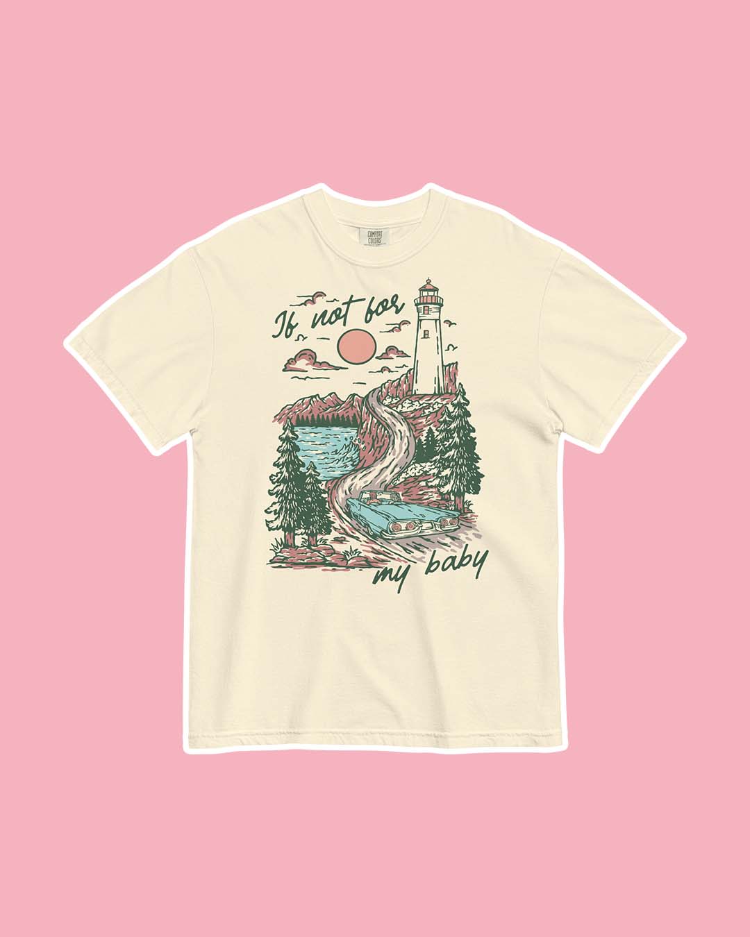 Beige If Not For My Baby shirt for Kate Golden fans featuring an illustrated landscape of a blue, vintage car driving towards a lighthouse with water, pine trees, mountains, and a setting sun around it.