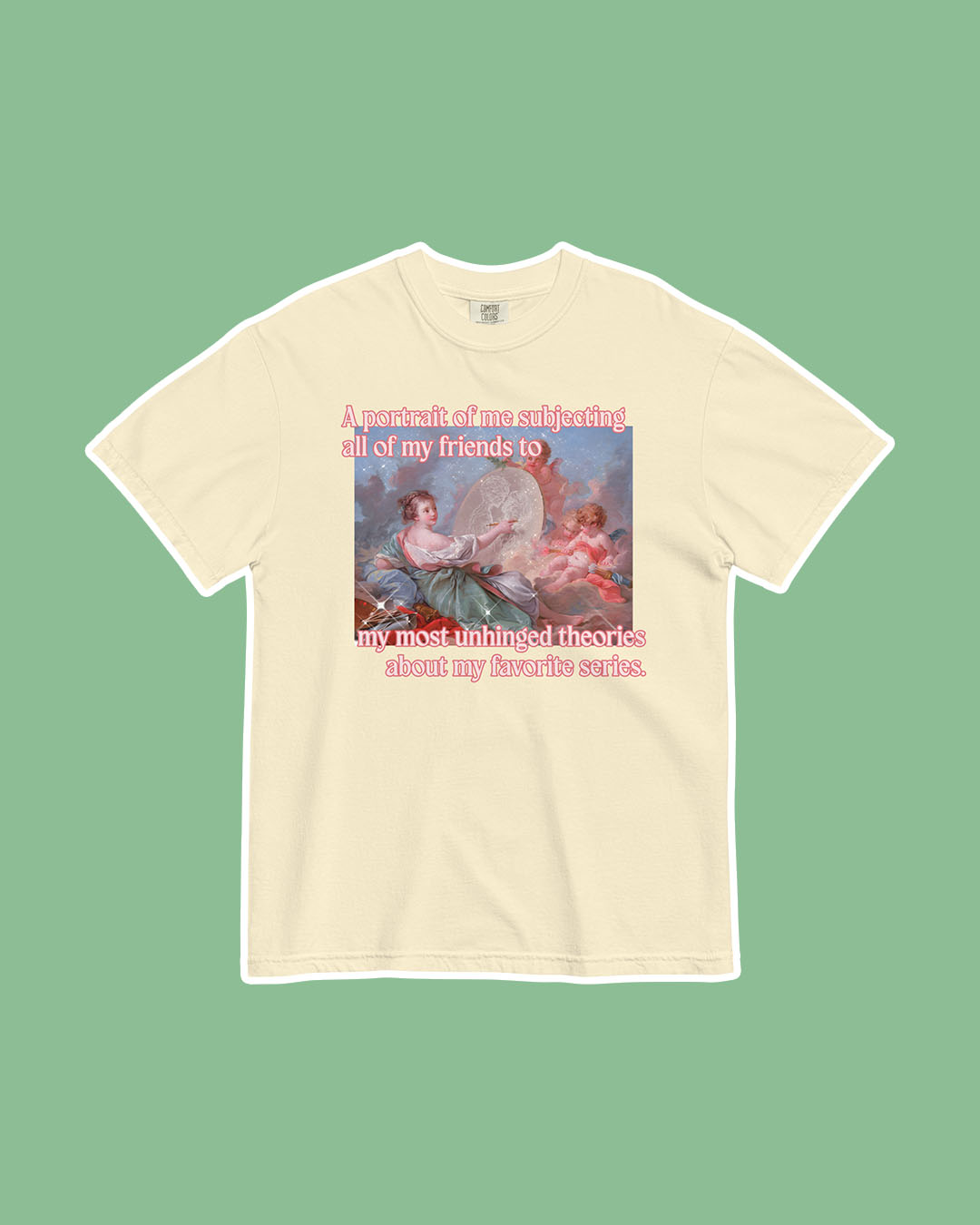 Fine art bookish shirt featuring a classic painting and the phrase 'A portrait of me subjecting all of my friends to my most unhinged theories about my favorite series.'