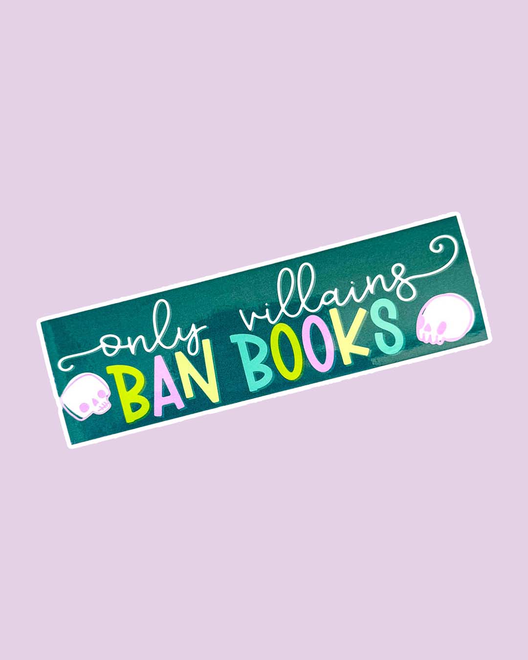 Bookish bumper sticker with cute fonts and illustrated skulls featuring the phrase 'Only villains ban books.'