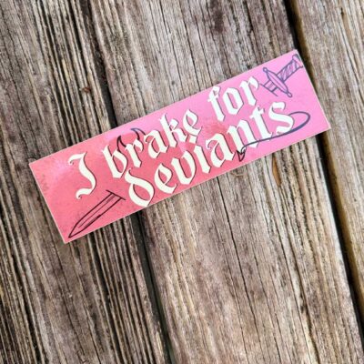 I Brake for Deviants Bumper Sticker