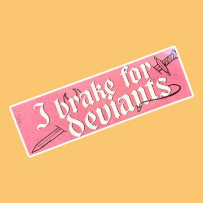 I Brake for Deviants Bumper Sticker
